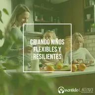 Criando niños flexibles y resilientes