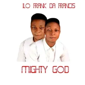 Ilo Frank Da Francis _ Mighty God