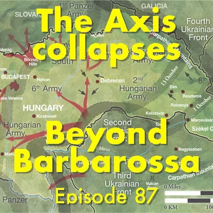 The Axis collapses: Beyond Barbarossa, episode 87