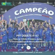 PFF DEBATE #167 - Título da Seleção Brasileira, derby, e retornos da Copa do Brasil e Brasileirão