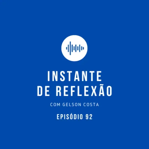 Instante de Reflexão - Ep.92