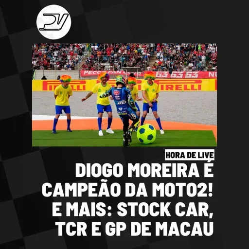 HORA DE LIVE: DIOGO MOREIRA É CAMPEÃO DA MOTO2 | E MAIS: STOCK CAR, TCR E GP DE MACAU