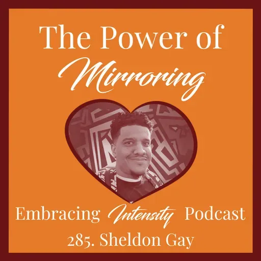 285: The Power of Mirroring with Sheldon Gay