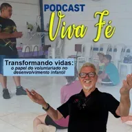 Podcast - Transformando vidas: o papel da voluntariado #236