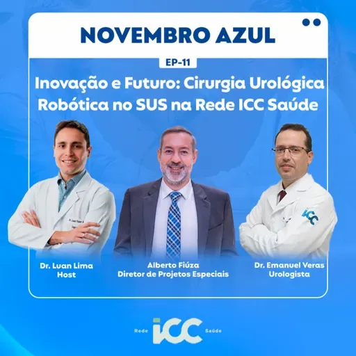 Ep 11 - Inovação e futuro: cirurgia urológica robótica no SUS na Rede ICC Saúde