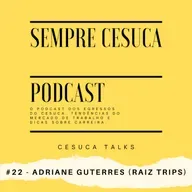 Sempre Cesuca #22 - Adriane Guterres (Raiz Trips)