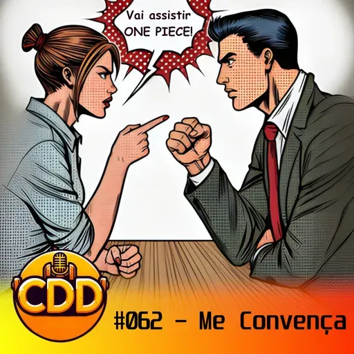 CDD 62 - Me convença!