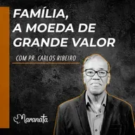 Família, a moeda de grande valor - Pr. Carlos Ribeiro