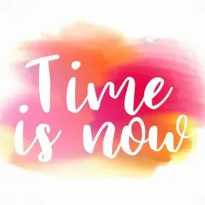 Time is now