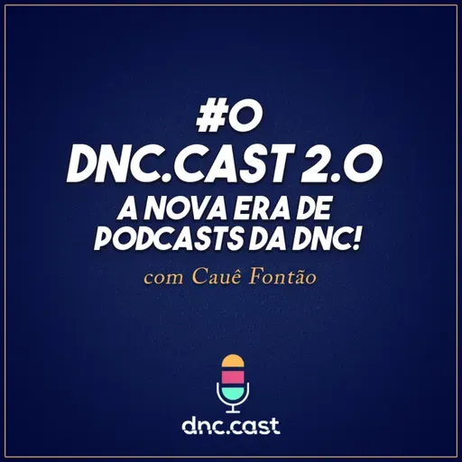 dnc.cast 2.0 : A nova era de Podcasts da DNC! [Podcast #0] 