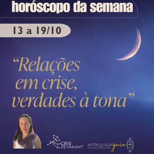 Horóscopo 13 a 19 de Outubro: Relações em crise, verdades à tona