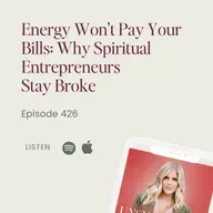 426: Energy Won't Pay Your Bills: Why Spiritual Entrepreneurs Stay Broke