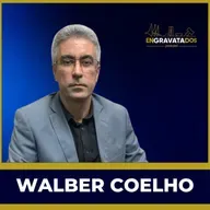 Walber Coelho // Engravatados podcast #074