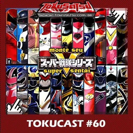 Tokucast #60 – Monte seu Sentai