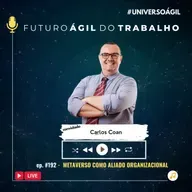#FuturoAgilDoTrabalho E192 Metaverso como aliado organizacional