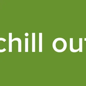 chill out