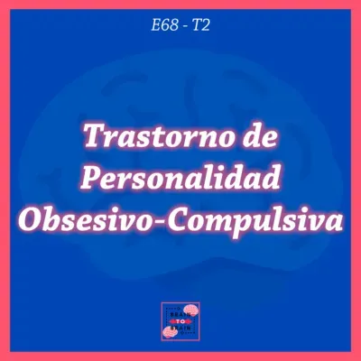 68. Trastorno de Personalidad Obsesivo Compulsiva | Serie: Trastornos de la Personalidad Grupo C #3