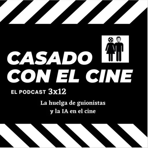 Casado Con El Cine 3x12. Trasplante fallido: La huelga de guionistas y la IA en el cine