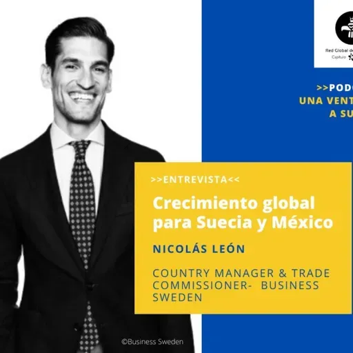 Episodio 5. Business Sweden, crecimiento global para Suecia y México