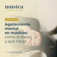 118. Agotamiento mental en músicos: cómo frena tu progreso (y qué hacer)