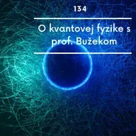 O kvantovej fyzike s prof. Bužekom