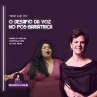 O Desafio da Voz no Pós-Bariátrica | T008 Ep0117 | Mariela Parolini e Jayana Paiva