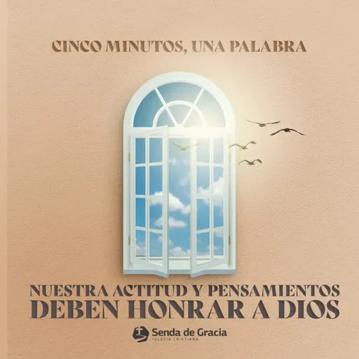 NUESTRA ACTITUD Y PENSAMIENTOS DEBEN HONRAR A DIOS