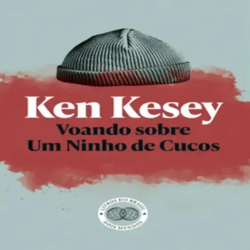 Episódio 386 - Voando Sobre Um Ninho de Cucos, Ken Kesey (Editora Livros do Brasil)