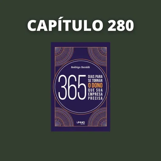 365 Dias para se Tornar o Dono que Sua Empresa Precisa | Rodrigo Baraldi