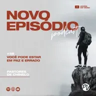Pastores de Chinelo | Você pode estar em paz e errado | #58