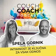 Intimnost je ključna za vsak odnos (Špela Gornik) - COUCHCOACH PODCAST EP#18