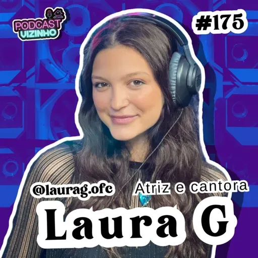 LAURA G - Podcast Vizinho #175