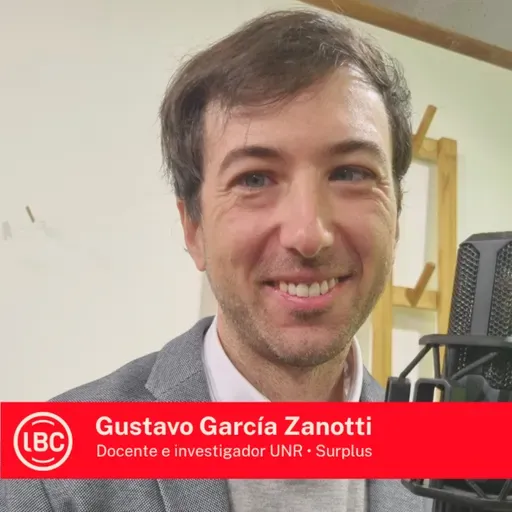 LBC con Gustavo García Zonotti 》¿Qué es la financiarización?