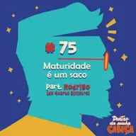 Episódio 75 - Maturidade é um saco (part. Rodrigo do Quarto Sinistro)