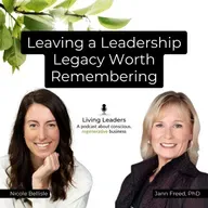 Leaving a Leadership Legacy Worth Remembering | Jann Freed, PhD | Ep. 25