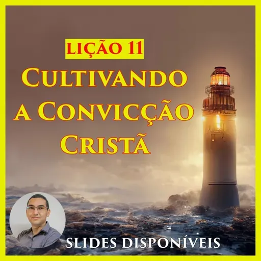 Lição 11 - Cultivando a Convicção Cristã - EBD - 3º Trimestre de 2023 - 114