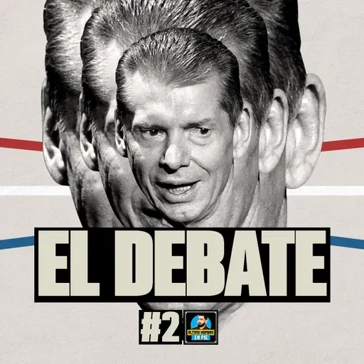 El debate #2 - Vince McMahon - Episodio exclusivo para mecenas