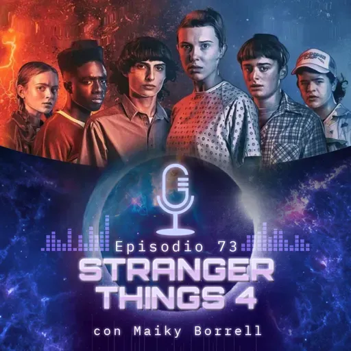 Ep. 73 • Stranger Things 4 - Con Maiky Borrell