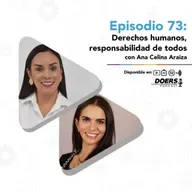 Ep. 73: Derechos Humanos, responsabilidad de todos con Ana Celina Araiza