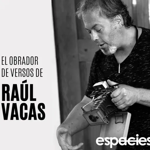#86 | El obrador de versos de Raúl Vacas