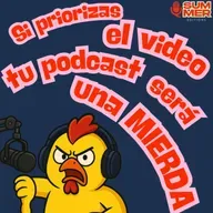 Si priorizas el video tu podcast será una MIERDA