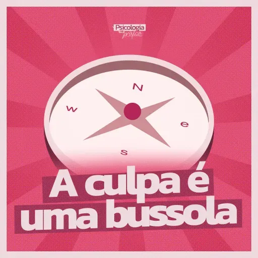 #279 - A culpa é uma bússola: pare a autopunição e encontre seus valores