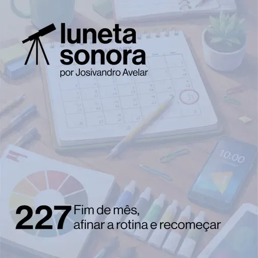 Luneta Sonora 227: Fim de mês, afinar a rotina e recomeçar