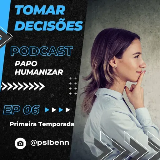 Papo Humanizar - Tomar Decisões - Ep. 06
