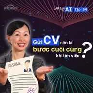 EP 54: Vì Sao Gửi CV Nên Là Bước Cuối Cùng Khi Tìm Việc? (+ 3 Cách Ứng Dụng AI) | Làm Bạn Với AI