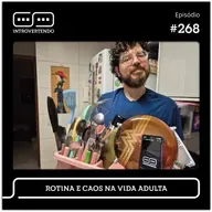 #268 - Rotina e Caos na Vida Adulta