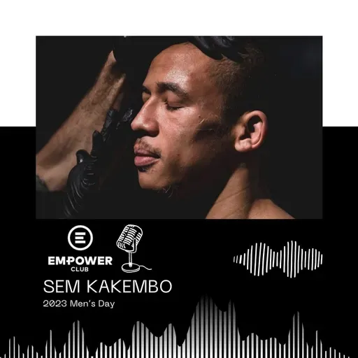 Empower Club Men's Day: Positive masculinity, handling failure, using visualisation with Sem Kakembo