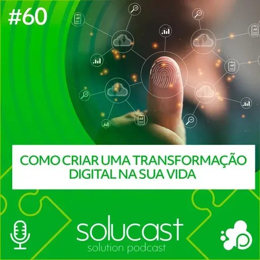 #60 - Como criar uma Transformação Digital na sua Vida
