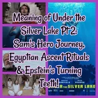 Meaning of Under the Silver Lake Pt 2: Sam's Hero Journey, Egyptian Ascent Rituals & Epstein’s Turning Teeth!