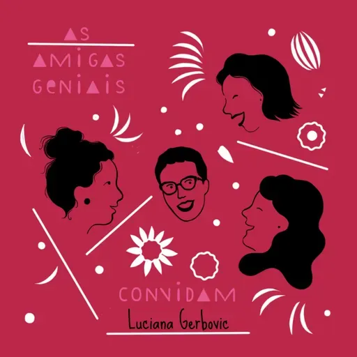 #69 As Amigas Genias convidam LUCIANA GERBOVIC